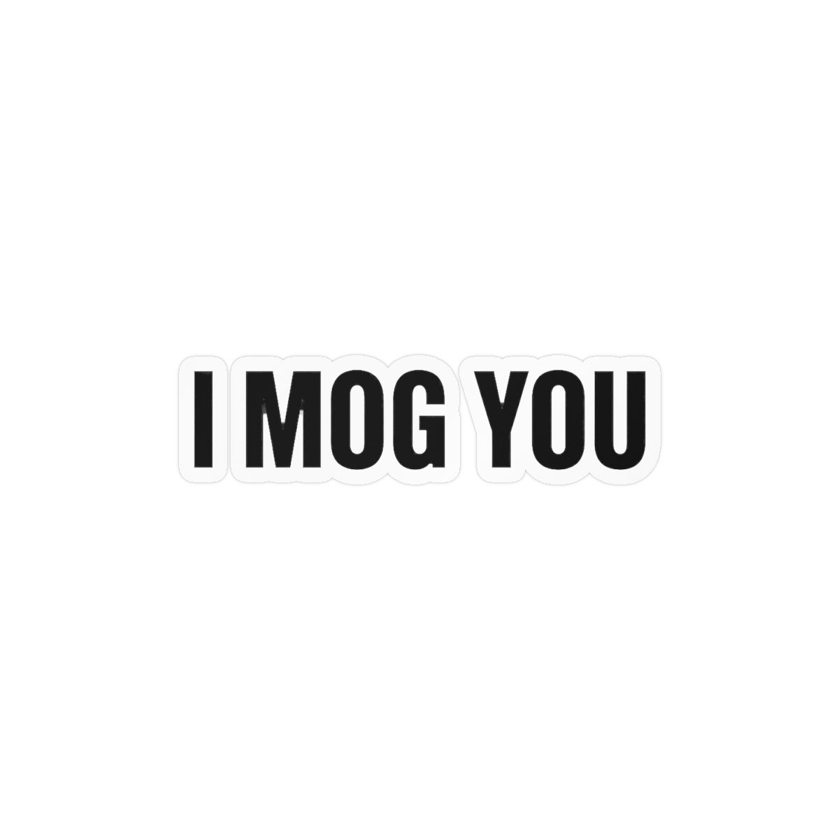 I Mog You Bold Sticker | Funny Vinyl Decal