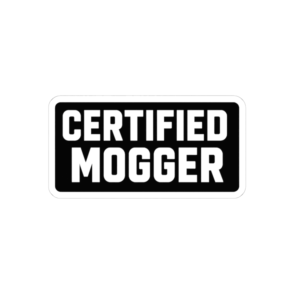 Certified Mogger Sticker | Bold Vinyl Decal